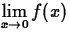 $\displaystyle\lim_{x \rightarrow 0} f(x)$