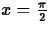 $x=\frac{\pi}{2}$