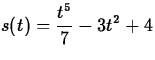 $\displaystyle s(t) = \frac{t^5}{7} - 3t^2 + 4$