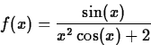 \begin{displaymath}
f(x) = \frac{\sin(x)}{x^2\cos(x)+2} \end{displaymath}