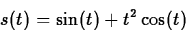 \begin{displaymath}
s(t) = \sin(t)+t^2\cos(t) \end{displaymath}