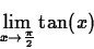 \begin{displaymath}
\lim_{x \rightarrow \frac{\pi}{2}} \tan(x) \end{displaymath}