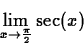 \begin{displaymath}
\lim_{x \rightarrow \frac{\pi}{2}} \sec(x)\end{displaymath}