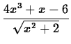 $\displaystyle \frac{4x^3+x-6}{\sqrt{x^2+2}}$