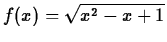$f(x)=\sqrt{x^2-x+1}$