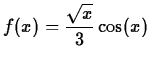 $\displaystyle f(x) = \frac{\sqrt{x}}{3} \cos(x)$