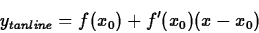 \begin{displaymath}y_{tanline} = f(x_0) + f'(x_0)(x-x_0) \end{displaymath}
