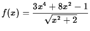 $\displaystyle f(x)=\frac{3x^4+8x^2-1}{\sqrt{x^2+2}}$