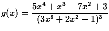 $\displaystyle g(x) = \frac{5x^4+x^3-7x^2+3}{(3x^5+2x^2-1)^3}$