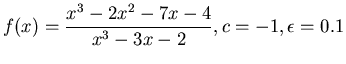 $\displaystyle f(x) = \frac{x^3 - 2x^2 - 7x - 4}{x^3 - 3x - 2}, c = -1, \epsilon = 0.1$