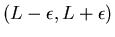 $(L - \epsilon, L + \epsilon)$