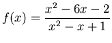 $\displaystyle f(x) = \frac{x^2-6x-2}{x^2-x+1}$