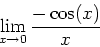 \begin{displaymath}\lim_{x \rightarrow 0} \frac{-\cos(x)}{x} \end{displaymath}