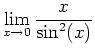 $\displaystyle \lim_{x \rightarrow 0} \frac{x}{\sin^2(x)}$