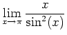 $\displaystyle \lim_{x \rightarrow \pi} \frac{x}{\sin^2(x)}$
