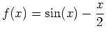 $\displaystyle f(x)=\sin(x)-\frac{x}{2}$