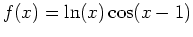 $\displaystyle f(x) = \ln(x)\cos(x-1)$