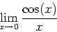 \begin{displaymath}\lim_{x \rightarrow 0} \frac{\cos(x)}{x} \end{displaymath}