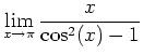 $\displaystyle \lim_{x \rightarrow \pi} \frac{x}{\cos^2(x)-1}$