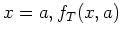 $x = a, f_{T}(x,a)$