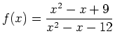 $\displaystyle f(x) = \frac{x^2-x+9}{x^2-x-12}$