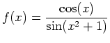 $\displaystyle f(x) = \frac{\cos(x)}{\sin(x^2+1)}$