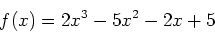 \begin{displaymath}
f(x) = 2x^3-5x^2-2x+5
\end{displaymath}