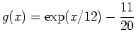 $\displaystyle g(x) = \exp(x/12)-\frac{11}{20}$