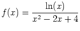 $\displaystyle f(x)=\frac{\ln(x)}{x^2-2x+4}$
