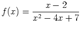 $\displaystyle f(x)=\frac{x-2}{x^2-4x+7}$