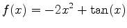 $\displaystyle f(x)=-2x^2+\tan(x)$