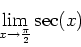 \begin{displaymath}\lim_{x \rightarrow \frac{\pi}{2}} \sec(x) \end{displaymath}