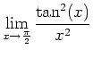 $\displaystyle \lim_{x \rightarrow \frac{\pi}{2}} \frac{\tan^2(x)}{x^2}$