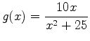 $\displaystyle g(x)=\frac{10x}{x^2+25}$