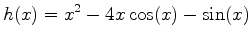 $\displaystyle h(x)=x^2-4x \cos(x)-\sin(x)$