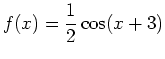 $\displaystyle f(x) = \frac{1}{2}\cos(x+3)$