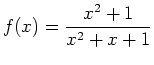 $\displaystyle f(x)=\frac{x^2+1}{x^2+x+1}$