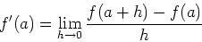 \begin{displaymath}f'(a) = \lim_{h \rightarrow 0} \frac{f(a+h)-f(a)}{h} \end{displaymath}