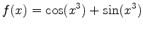 $\displaystyle f(x)=\cos(x^3)+\sin(x^3)$