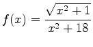 $\displaystyle f(x) = \frac{\sqrt{x^2+1}}{x^2+18}$