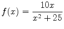 $\displaystyle f(x)=\frac{10x}{x^2+25}$