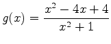 $\displaystyle g(x)=\frac{x^2-4x+4}{x^2+1}$