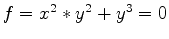 $f=x^2*y^2+y^3=0$