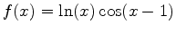 $\displaystyle f(x) = \ln(x)\cos(x-1)$