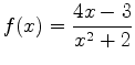 $\displaystyle f(x)=\frac{4x-3}{x^2+2}$