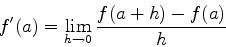 \begin{displaymath}f'(a) = \lim_{h \rightarrow 0} \frac{f(a+h)-f(a)}{h} \end{displaymath}