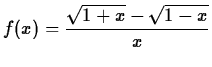 $\displaystyle f(x) = \frac{\sqrt{1+x}-\sqrt{1-x}}{x}$