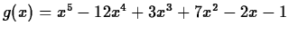 $g(x)=x^5-12x^4+3x^3+7x^2-2x-1$
