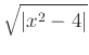 $\displaystyle \sqrt{\vert x^2-4\vert}$