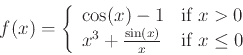 \begin{displaymath}f(x) = \left\{ \begin{array}{ll}
\cos(x)-1 & \mbox{if $x > 0...
...+\frac{\sin(x)}{x} & \mbox{if $x \leq 0$}
\end{array} \right. \end{displaymath}